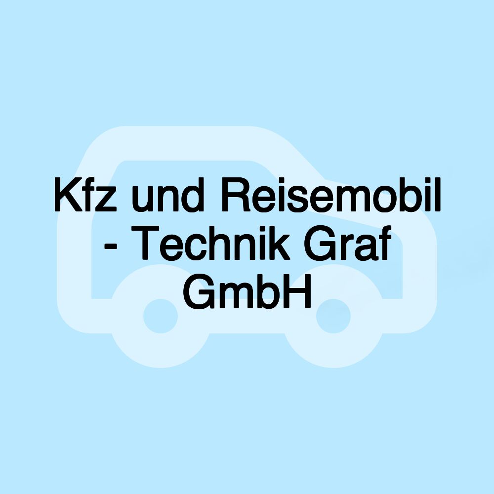 Kfz und Reisemobil - Technik Graf GmbH