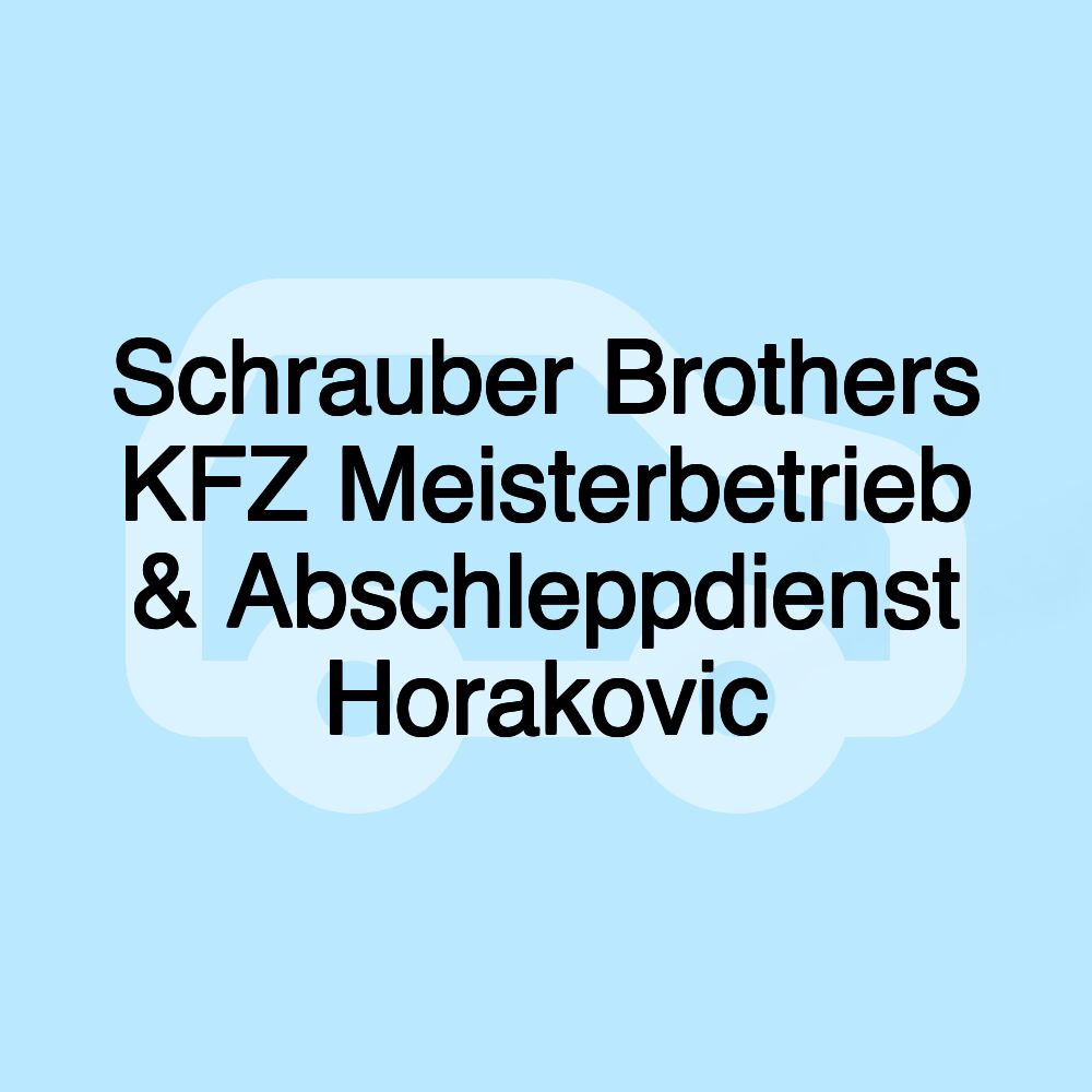 Schrauber Brothers KFZ Meisterbetrieb & Abschleppdienst Horakovic