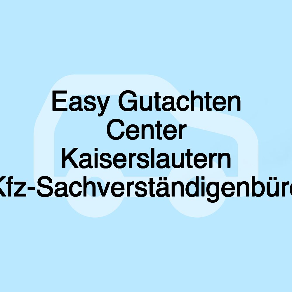 Easy Gutachten Center Kaiserslautern Kfz-Sachverständigenbüro