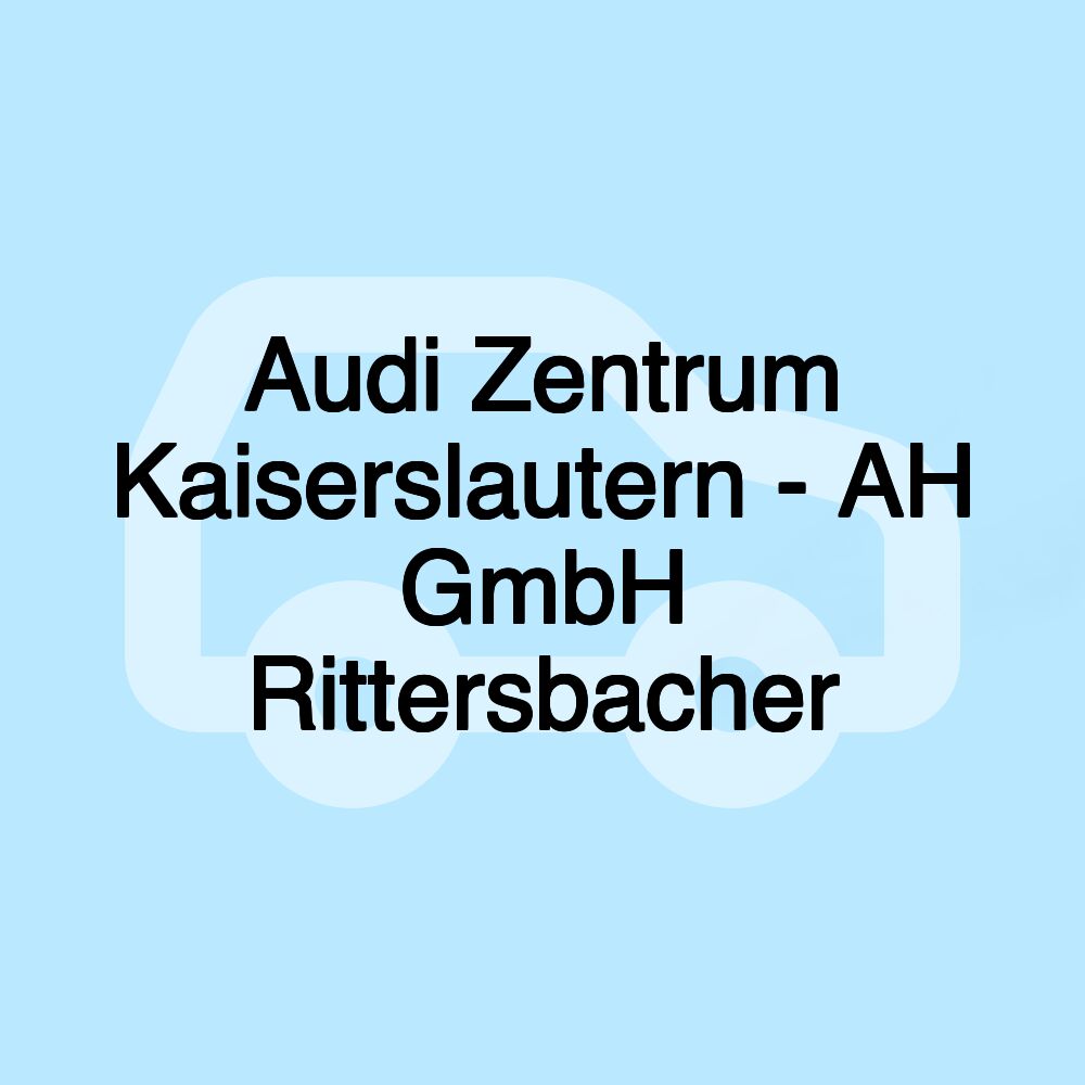 Audi Zentrum Kaiserslautern - AH GmbH Rittersbacher