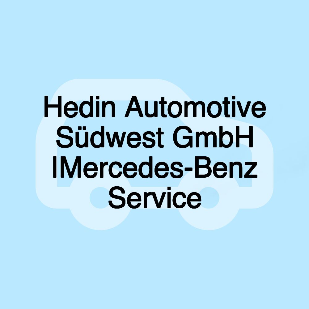 Hedin Automotive Südwest GmbH |Mercedes-Benz Service