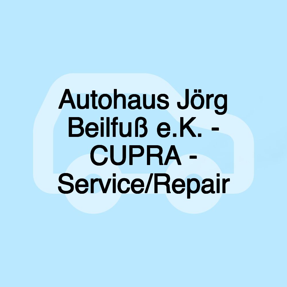 Autohaus Jörg Beilfuß e.K. - CUPRA - Service/Repair