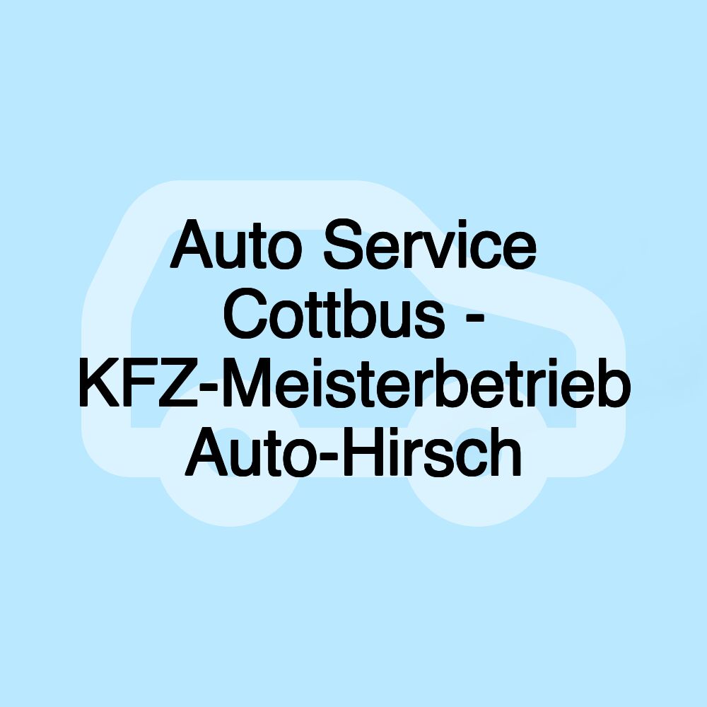 Auto Service Cottbus - KFZ-Meisterbetrieb Auto-Hirsch