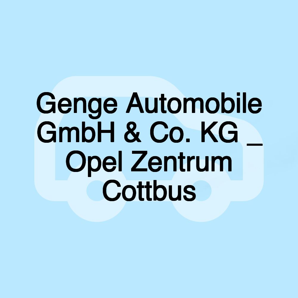 Genge Automobile GmbH & Co. KG _ Opel Zentrum Cottbus