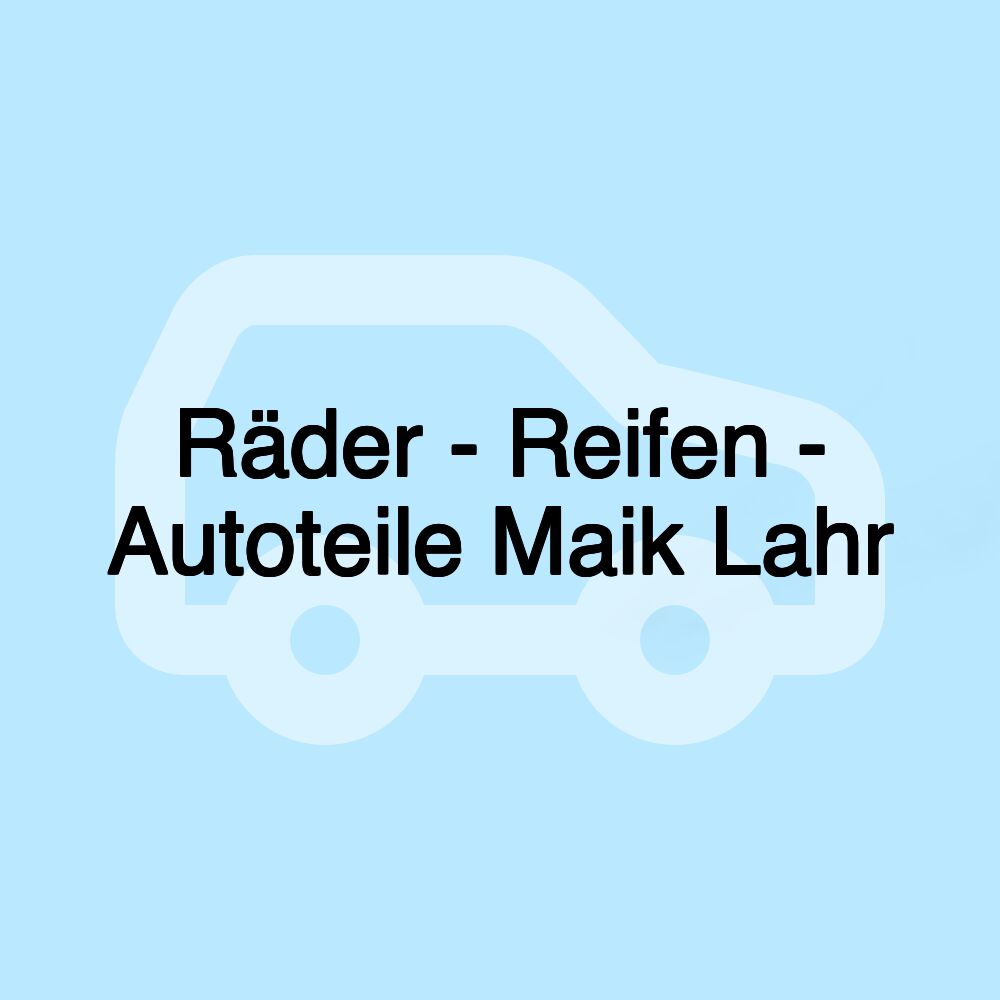 Räder - Reifen - Autoteile Maik Lahr