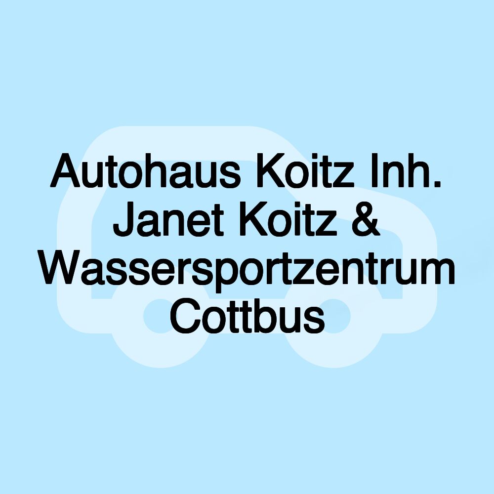 Autohaus Koitz Inh. Janet Koitz & Wassersportzentrum Cottbus