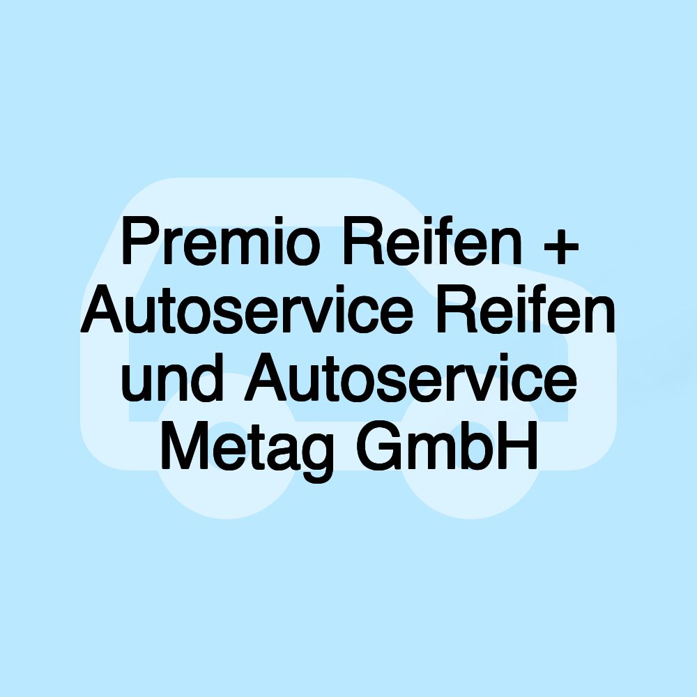 Premio Reifen + Autoservice Reifen und Autoservice Metag GmbH