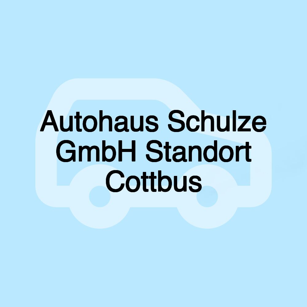 Autohaus Schulze GmbH Standort Cottbus