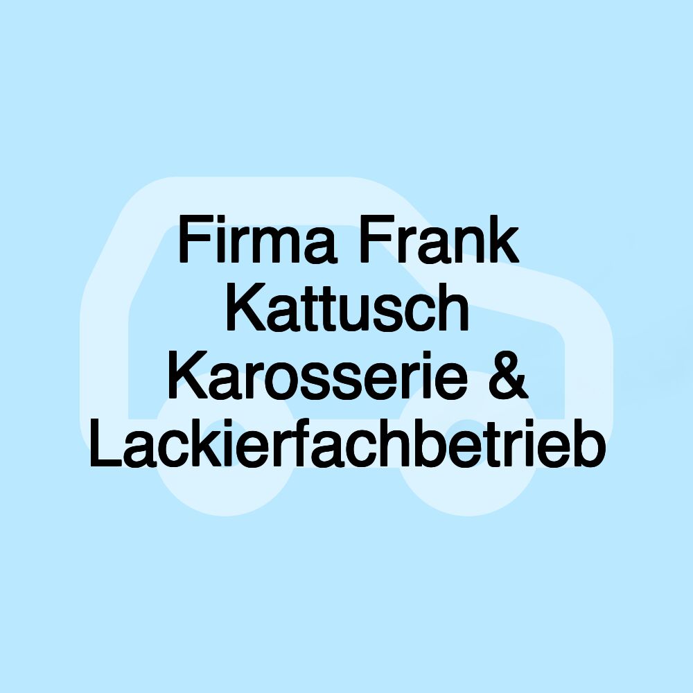 Firma Frank Kattusch Karosserie & Lackierfachbetrieb