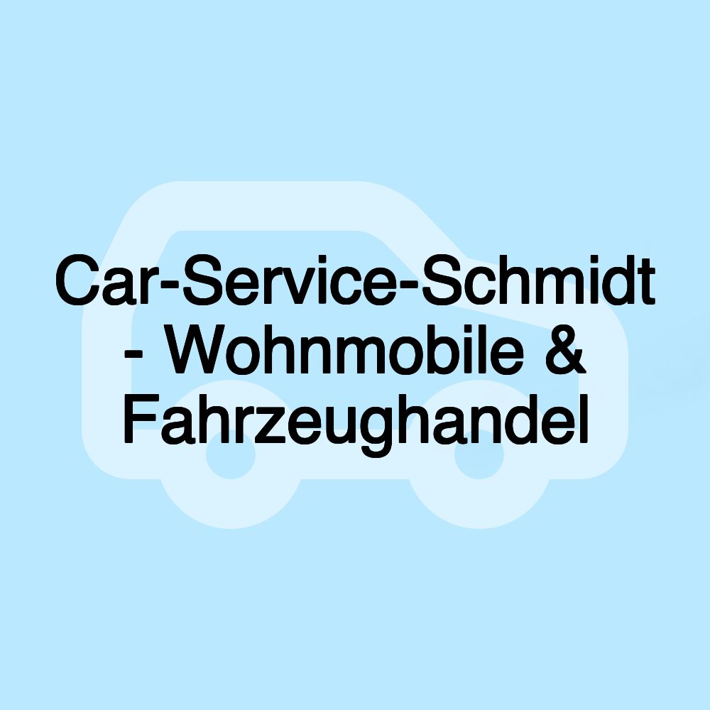 Car-Service-Schmidt - Wohnmobile & Fahrzeughandel