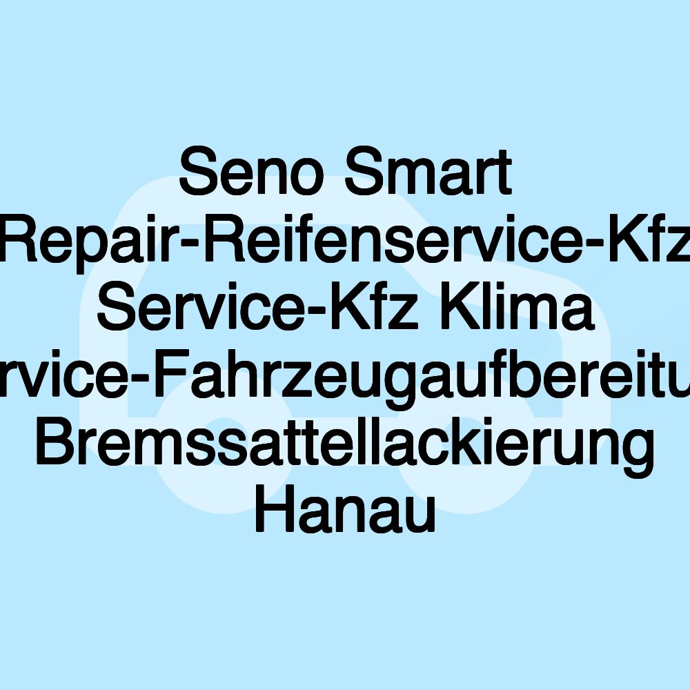 Seno Smart Repair-Reifenservice-Kfz Service-Kfz Klima Service-Fahrzeugaufbereitung Bremssattellackierung Hanau