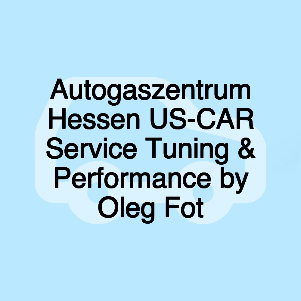 Autogaszentrum Hessen US-CAR Service Tuning & Performance by Oleg Fot