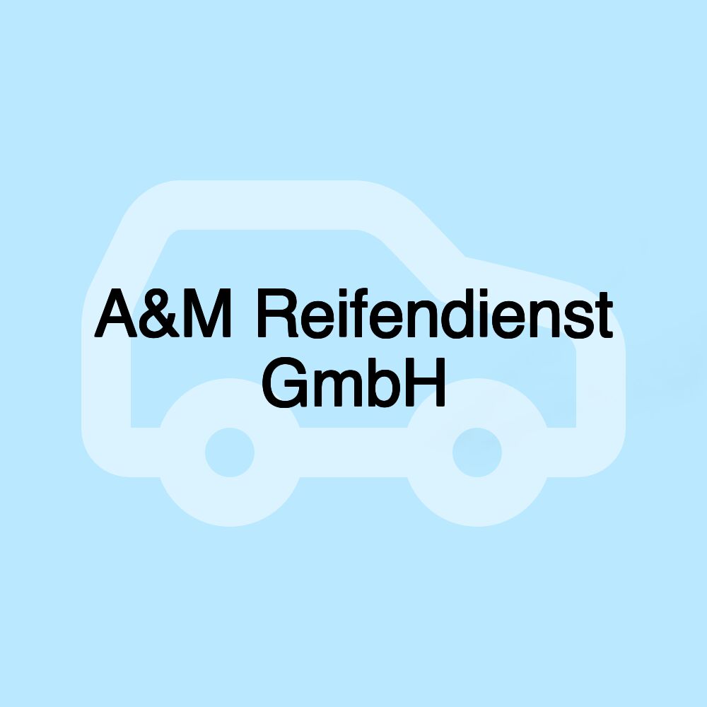 A&M Reifendienst GmbH