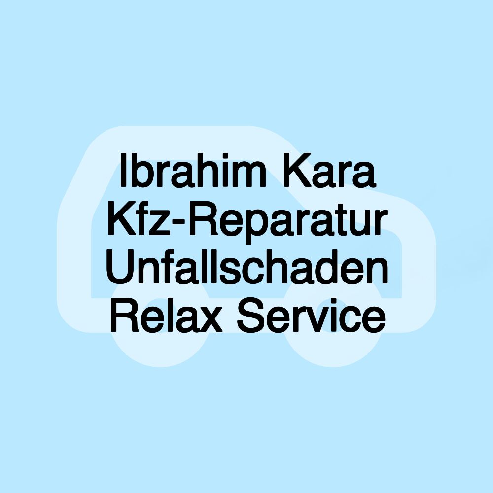 Ibrahim Kara Kfz-Reparatur Unfallschaden Relax Service