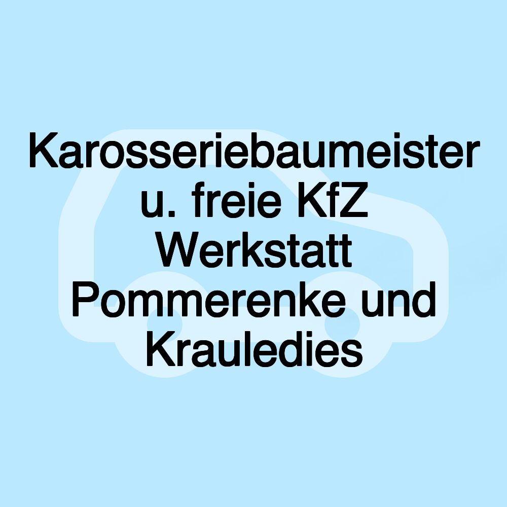 Karosseriebaumeister u. freie KfZ Werkstatt Pommerenke und Krauledies