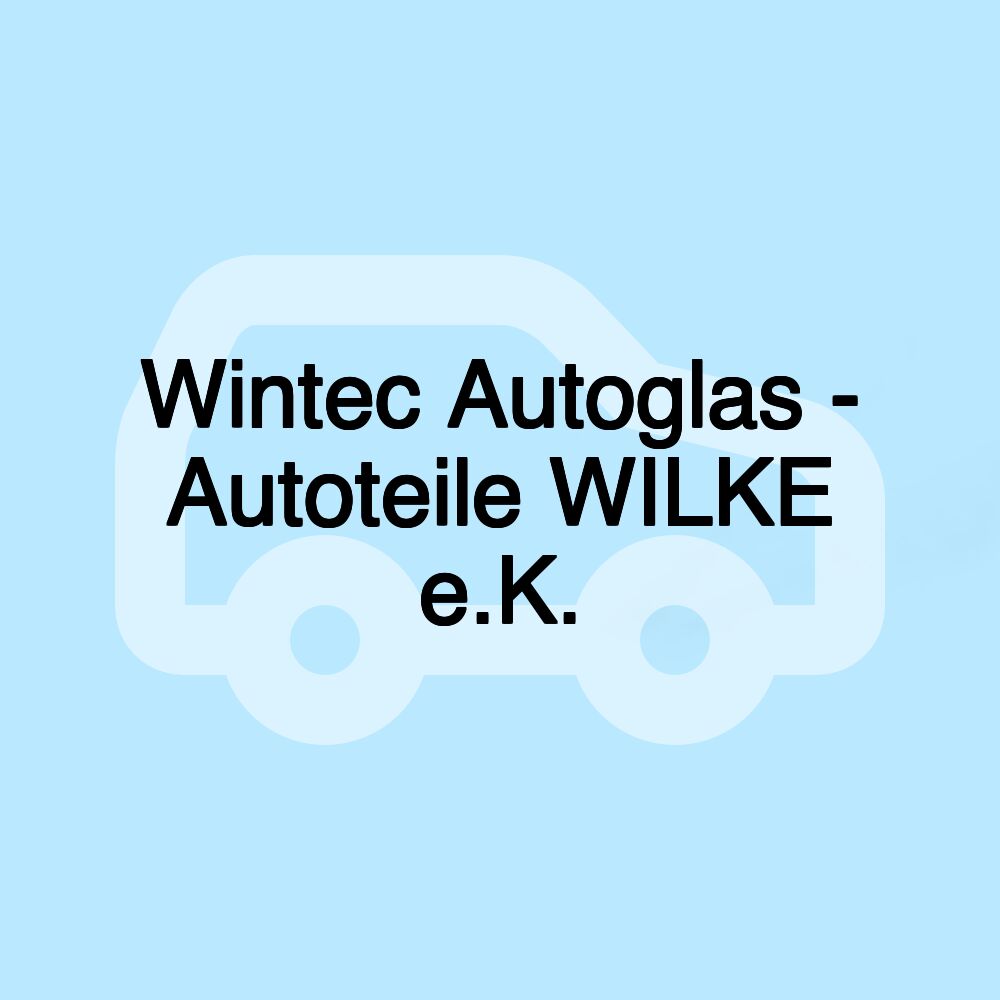 Wintec Autoglas - Autoteile WILKE e.K.