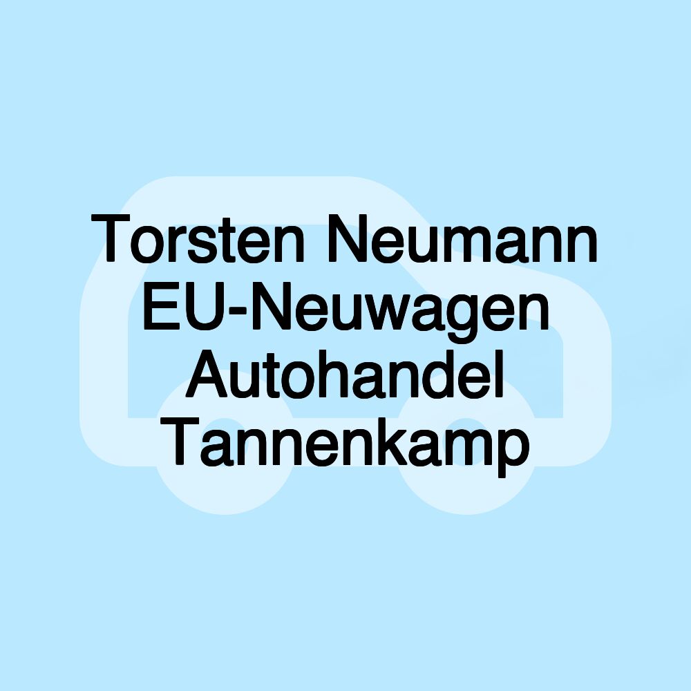 Torsten Neumann EU-Neuwagen Autohandel Tannenkamp