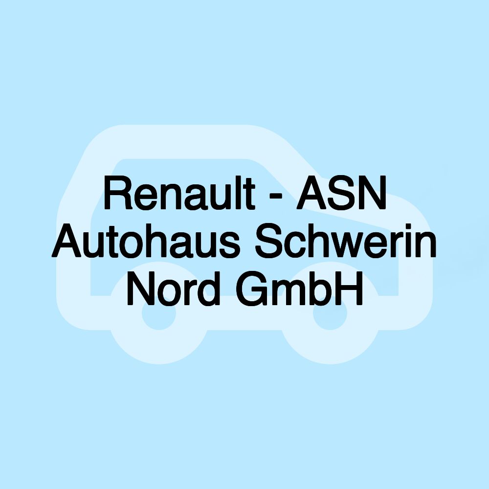 Renault - ASN Autohaus Schwerin Nord GmbH