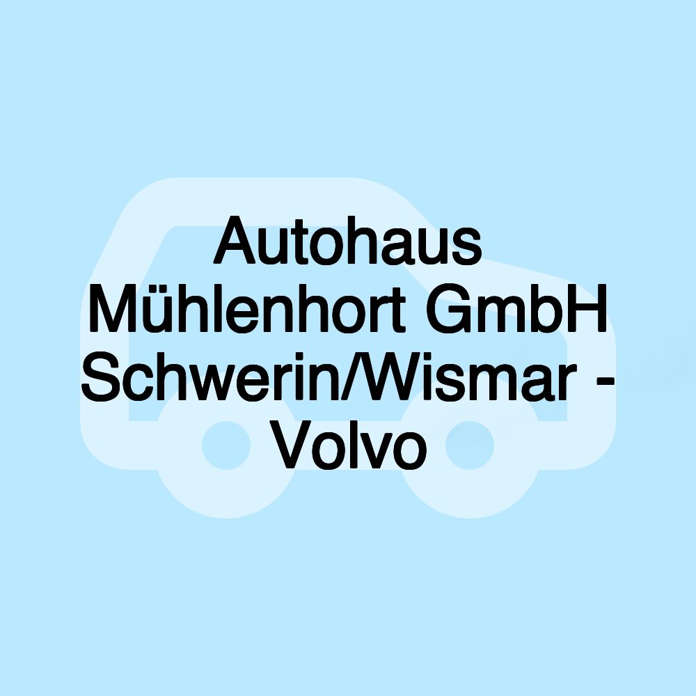 Autohaus Mühlenhort GmbH Schwerin/Wismar - Volvo