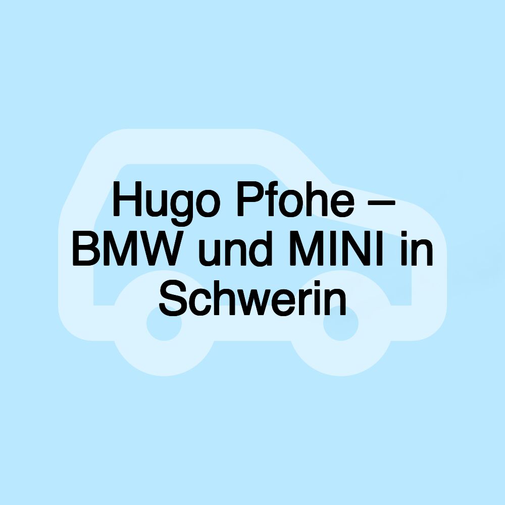 Hugo Pfohe – BMW und MINI in Schwerin