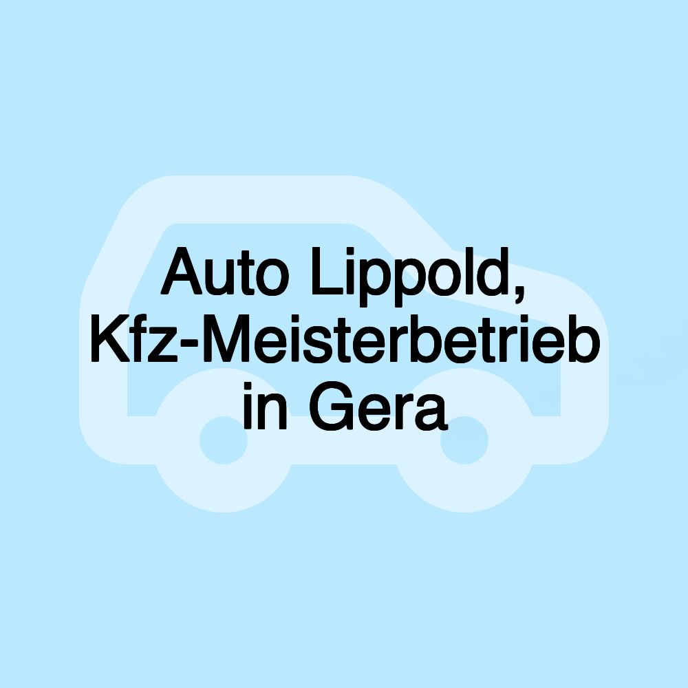 Auto Lippold, Kfz-Meisterbetrieb in Gera