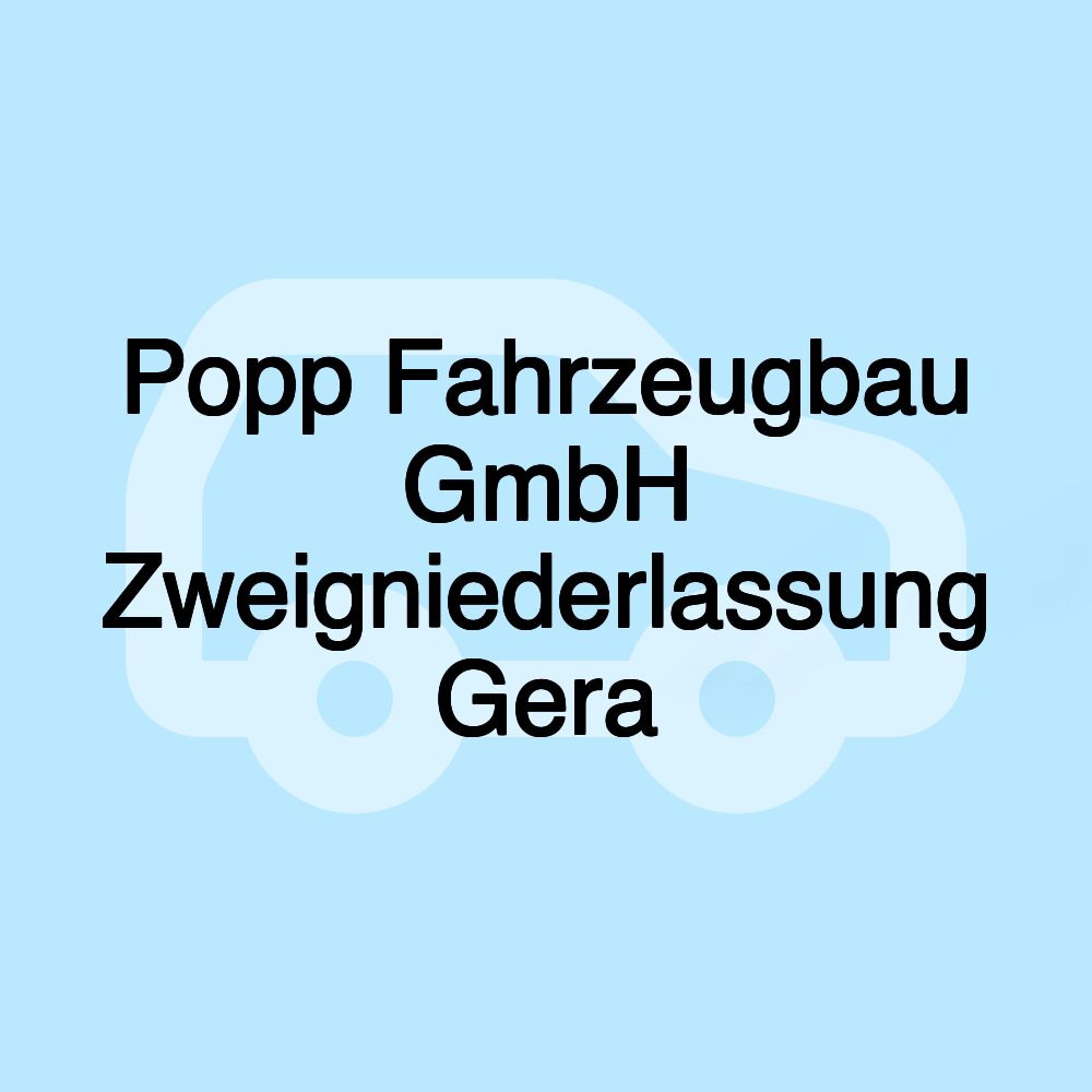 Popp Fahrzeugbau GmbH Zweigniederlassung Gera