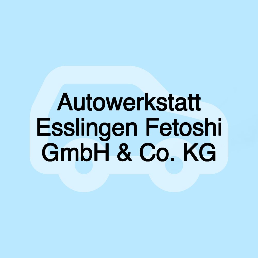 Autowerkstatt Esslingen Fetoshi GmbH & Co. KG