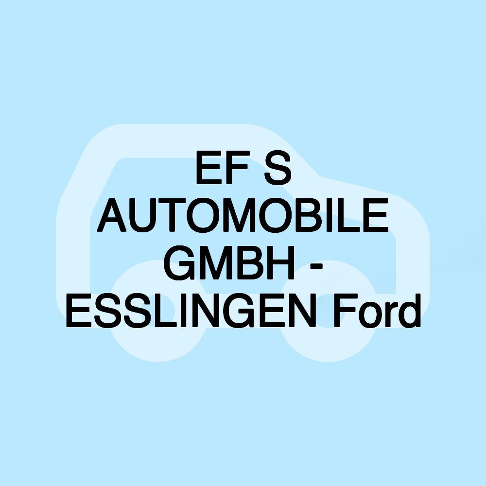 EF S AUTOMOBILE GMBH - ESSLINGEN Ford