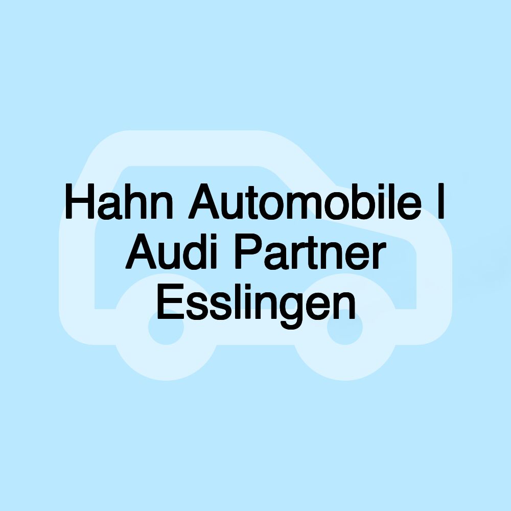 Hahn Automobile | Audi Partner Esslingen