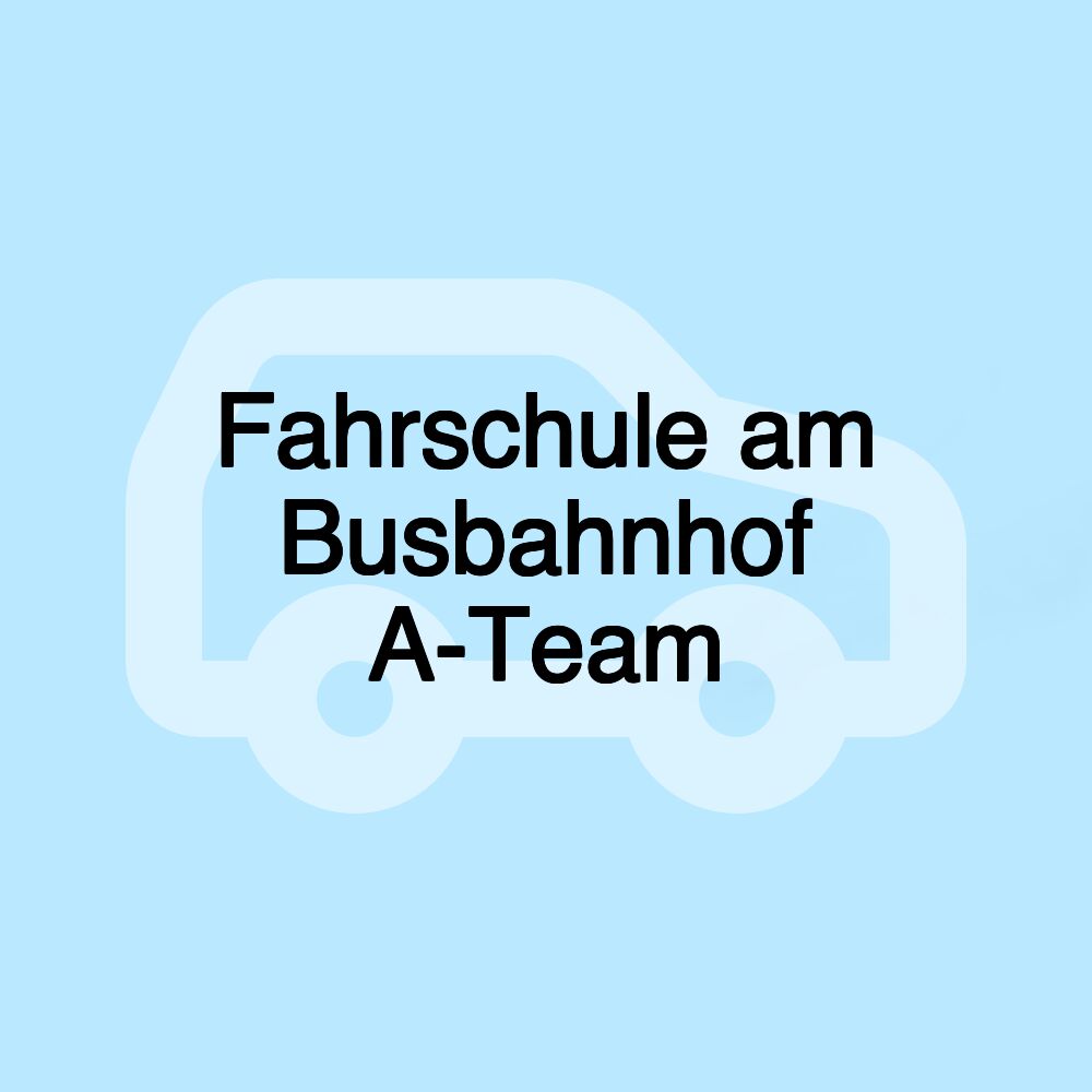 Fahrschule am Busbahnhof A-Team