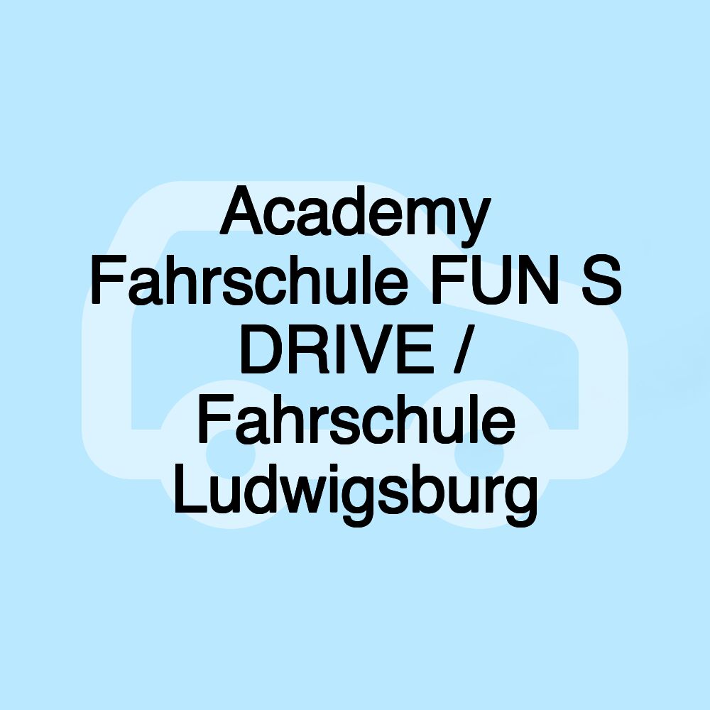 Academy Fahrschule FUN S DRIVE / Fahrschule Ludwigsburg