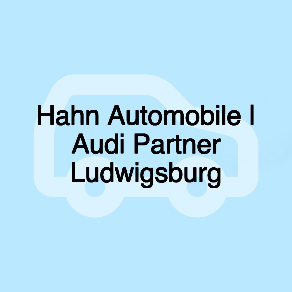 Hahn Automobile | Audi Partner Ludwigsburg