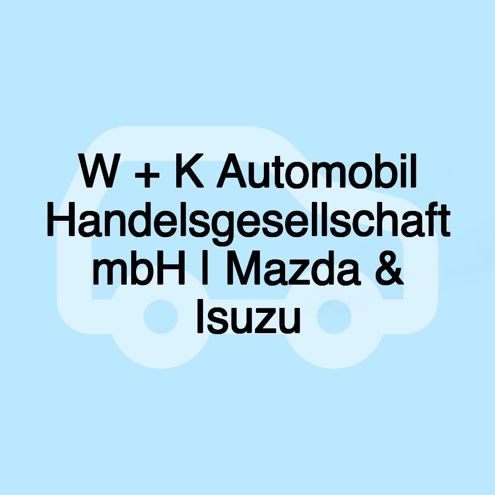 W + K Automobil Handelsgesellschaft mbH | Mazda & Isuzu