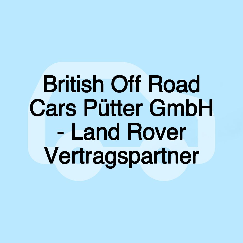 British Off Road Cars Pütter GmbH - Land Rover Vertragspartner