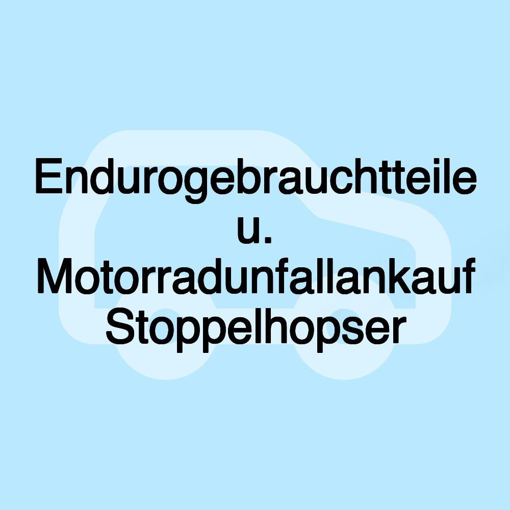 Endurogebrauchtteile u. Motorradunfallankauf Stoppelhopser