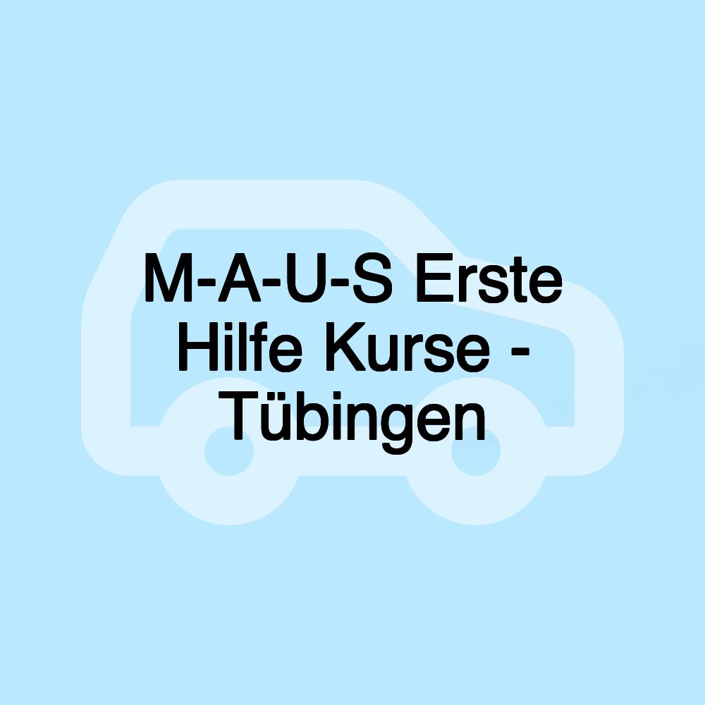 M-A-U-S Erste Hilfe Kurse - Tübingen