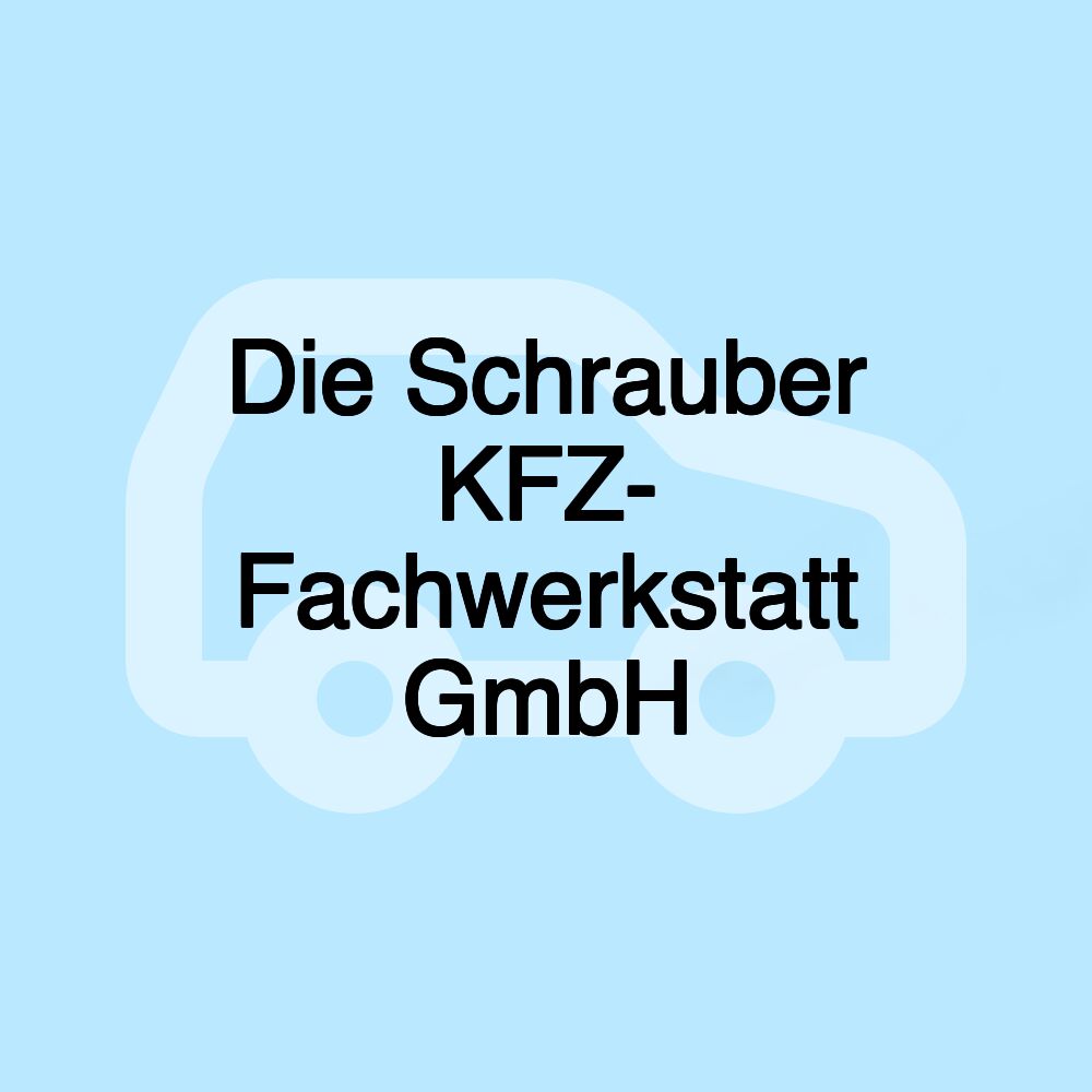 Die Schrauber KFZ- Fachwerkstatt GmbH