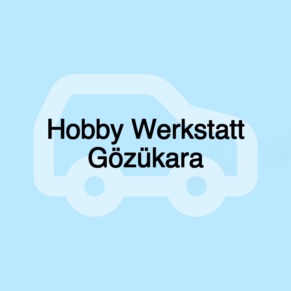 Hobby Werkstatt Gözükara