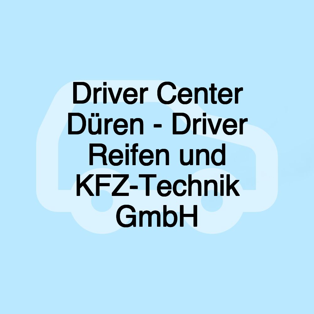 Driver Center Düren - Driver Reifen und KFZ-Technik GmbH