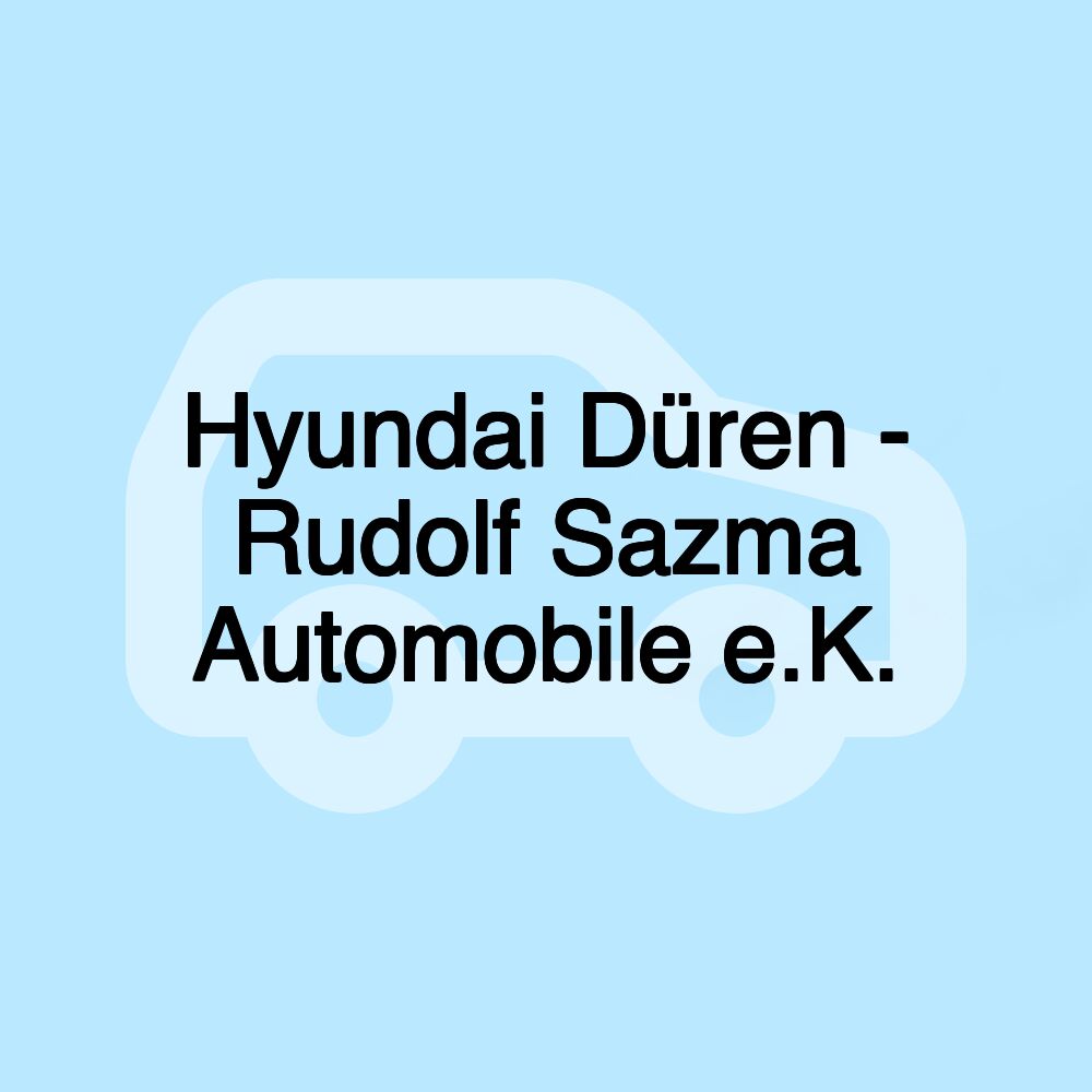 Hyundai Düren - Rudolf Sazma Automobile e.K.