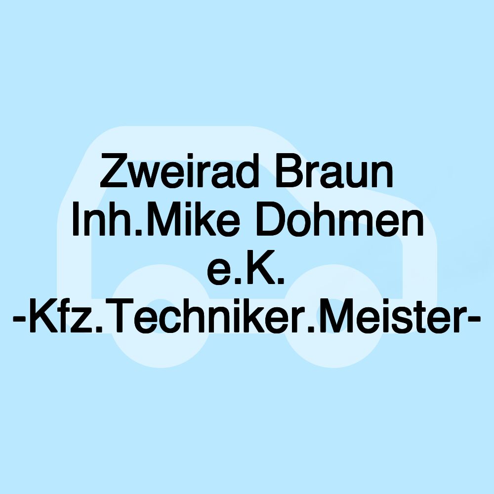 Zweirad Braun Inh.Mike Dohmen e.K. -Kfz.Techniker.Meister-