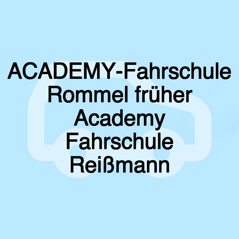 ACADEMY-Fahrschule Rommel früher Academy Fahrschule Reißmann