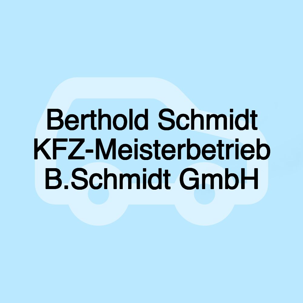 Berthold Schmidt KFZ-Meisterbetrieb B.Schmidt GmbH