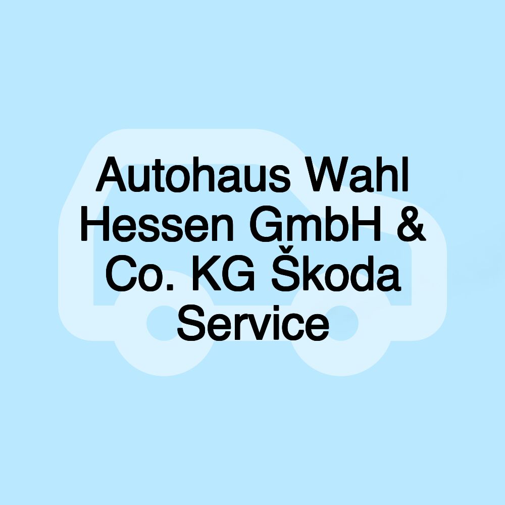 Autohaus Wahl Hessen GmbH & Co. KG Škoda Service