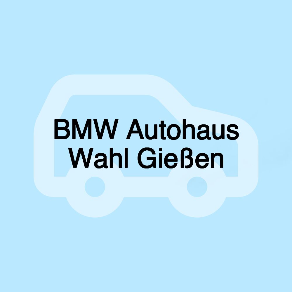 BMW Autohaus Wahl Gießen