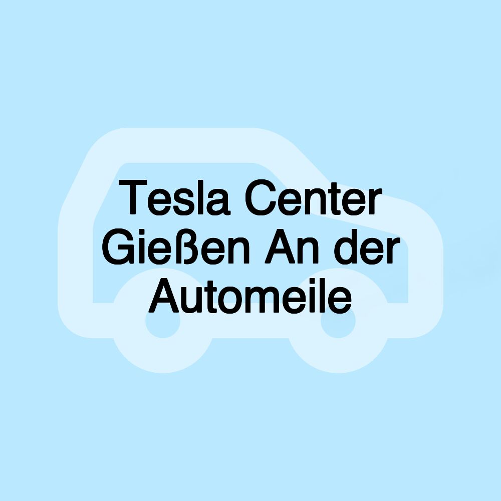 Tesla Center Gießen An der Automeile