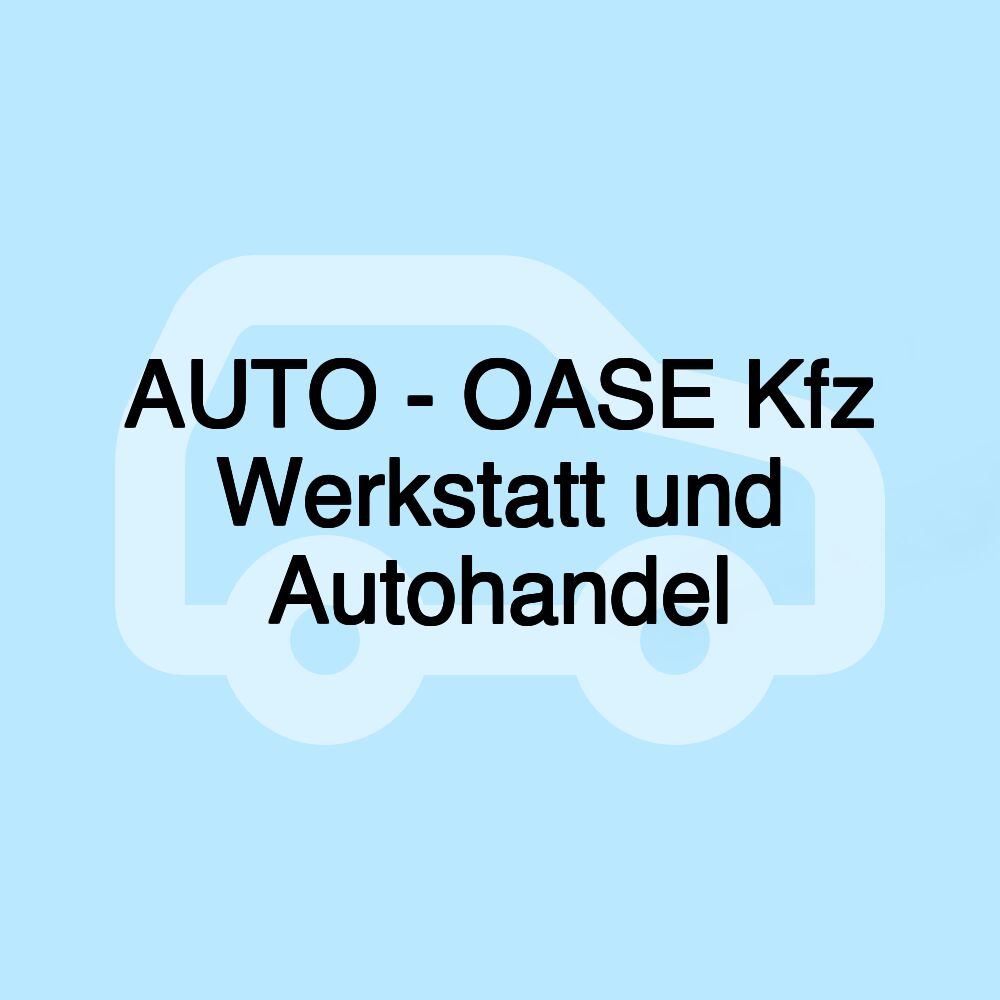 AUTO - OASE Kfz Werkstatt und Autohandel