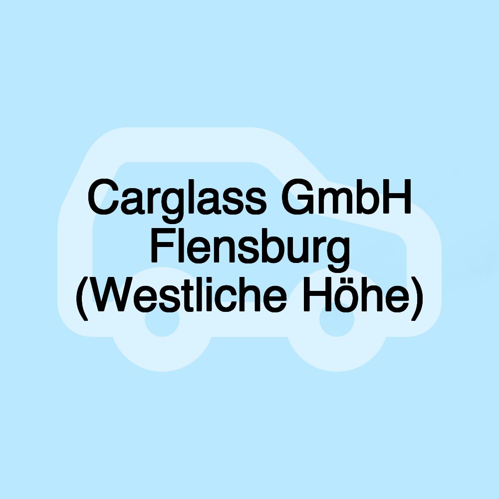 Carglass GmbH Flensburg (Westliche Höhe)