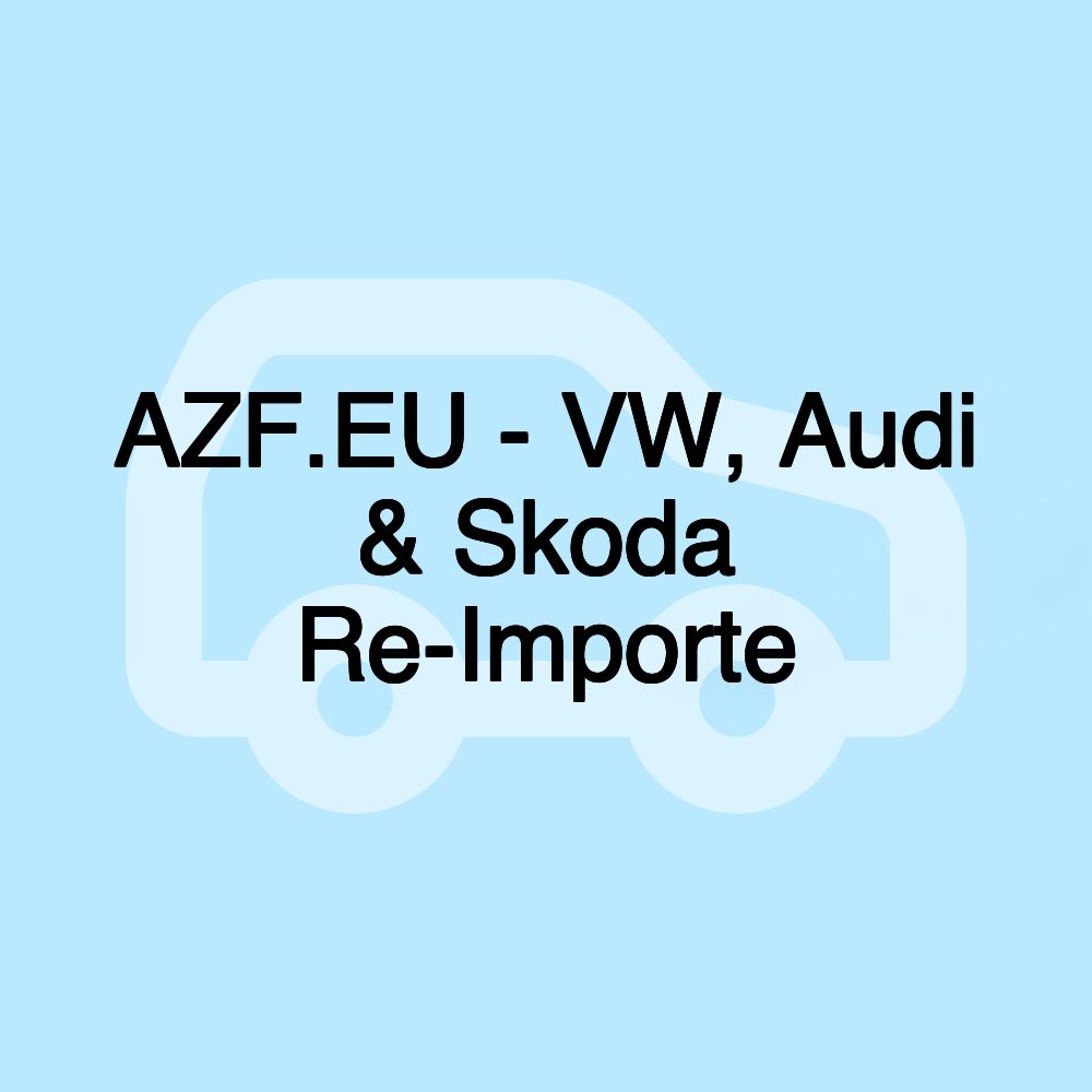 AZF.EU - VW, Audi & Skoda Re-Importe