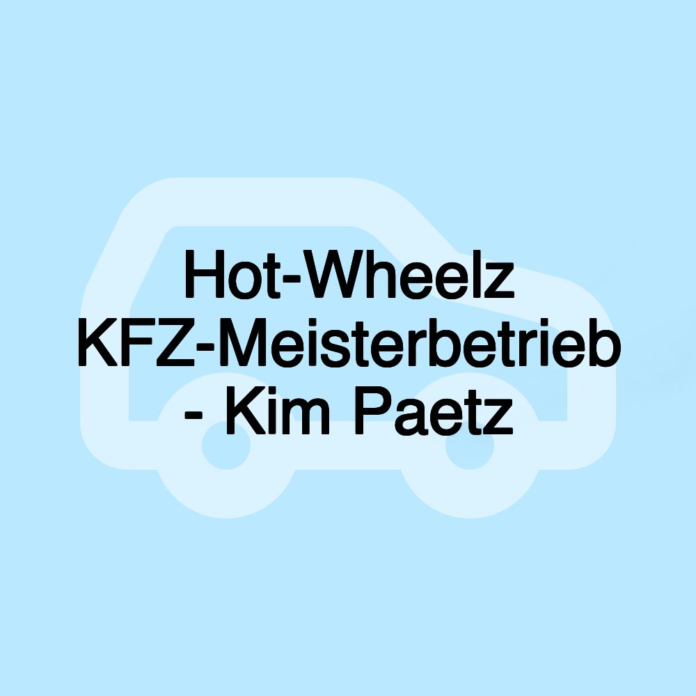 Hot-Wheelz KFZ-Meisterbetrieb - Kim Paetz